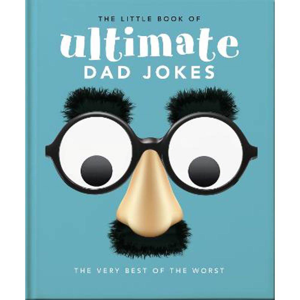 The Little Book of Ultimate Dad Jokes: The Very Best of the Worst (Hardback) - Orange Hippo!